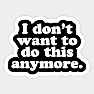 I don't want to do this anymore. Sticker